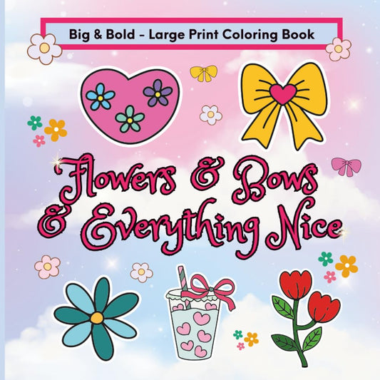 Flowers & Bows & Everything Nice - 10 Coloring Pages